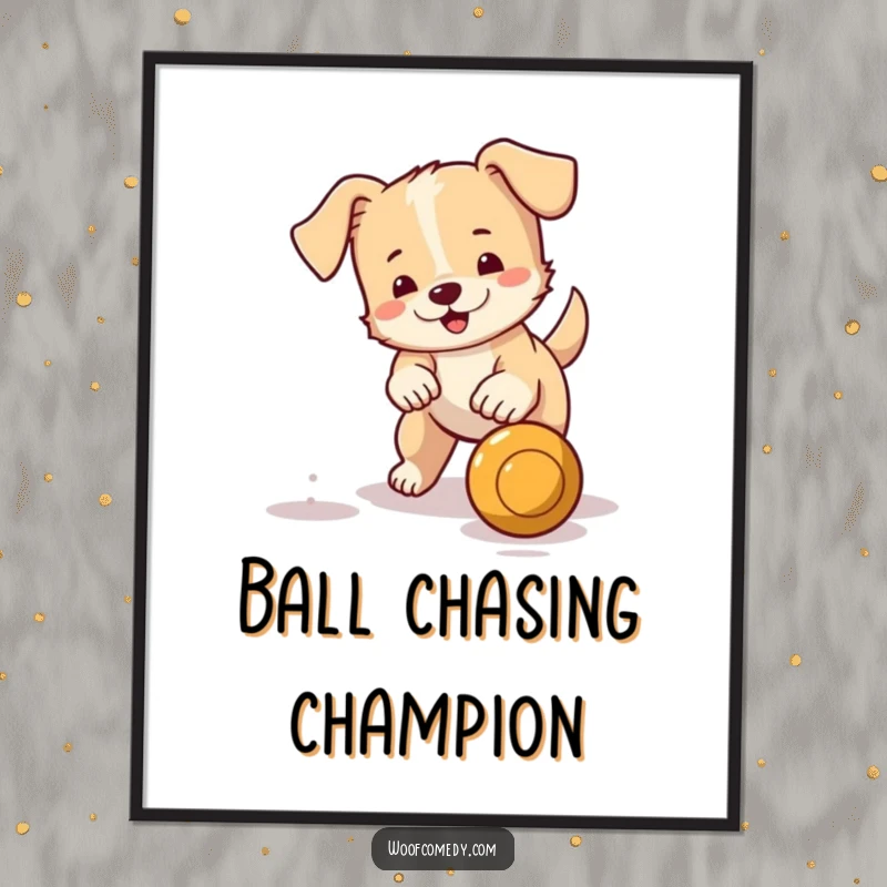 Funny poster of a small, energetic dog with a wagging tail chasing a bouncing ball, radiating playful action and cheer.